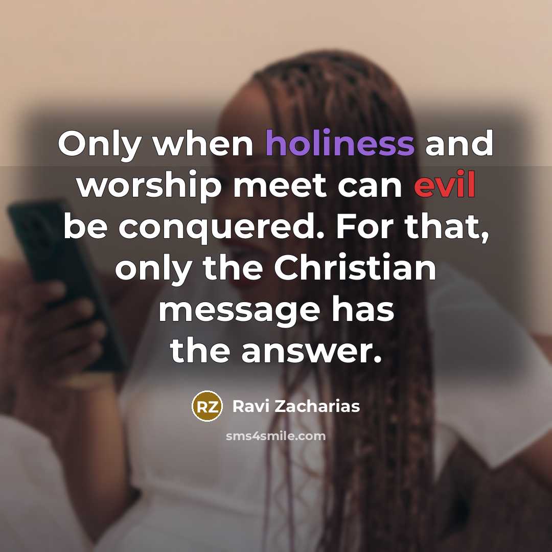 “Only when holiness and worship meet can evil be conquered.…” quote by Ravi Zacharias