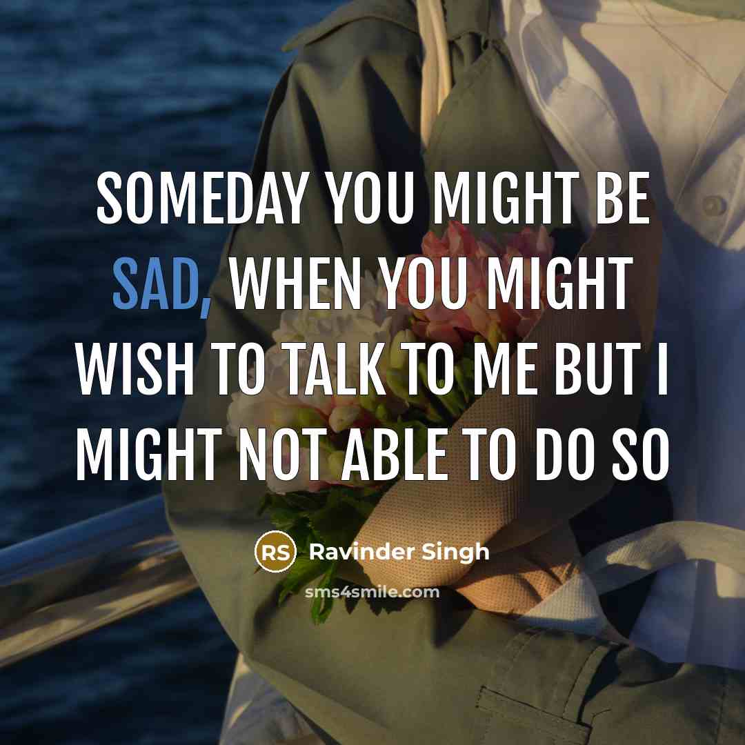 “someday you might be sad, when you might wish to…” quote by Ravinder Singh