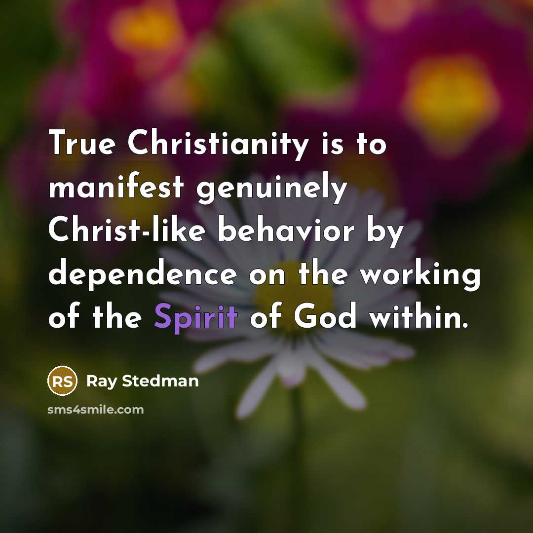 “True Christianity is to manifest genuinely Christ-like behavior by dependence…” quote by Ray Stedman