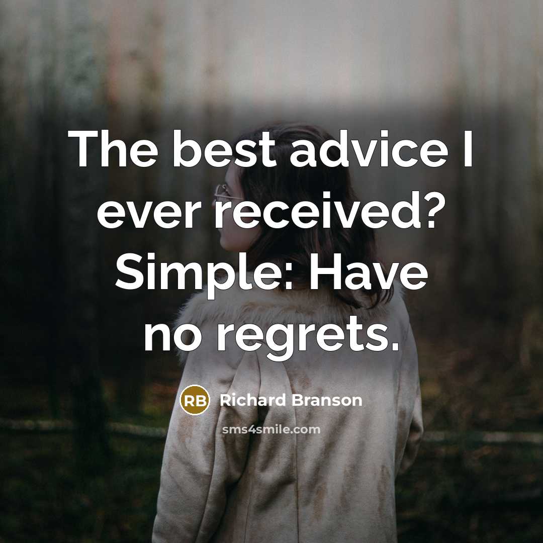“The best advice I ever received? Simple: Have no regrets.…” quote by Richard Branson