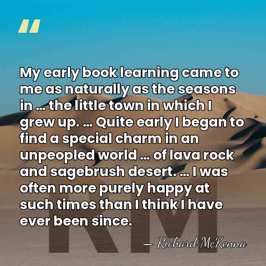 My early book learning came to me as naturally as the seasons&hellip; - Richard McKenna