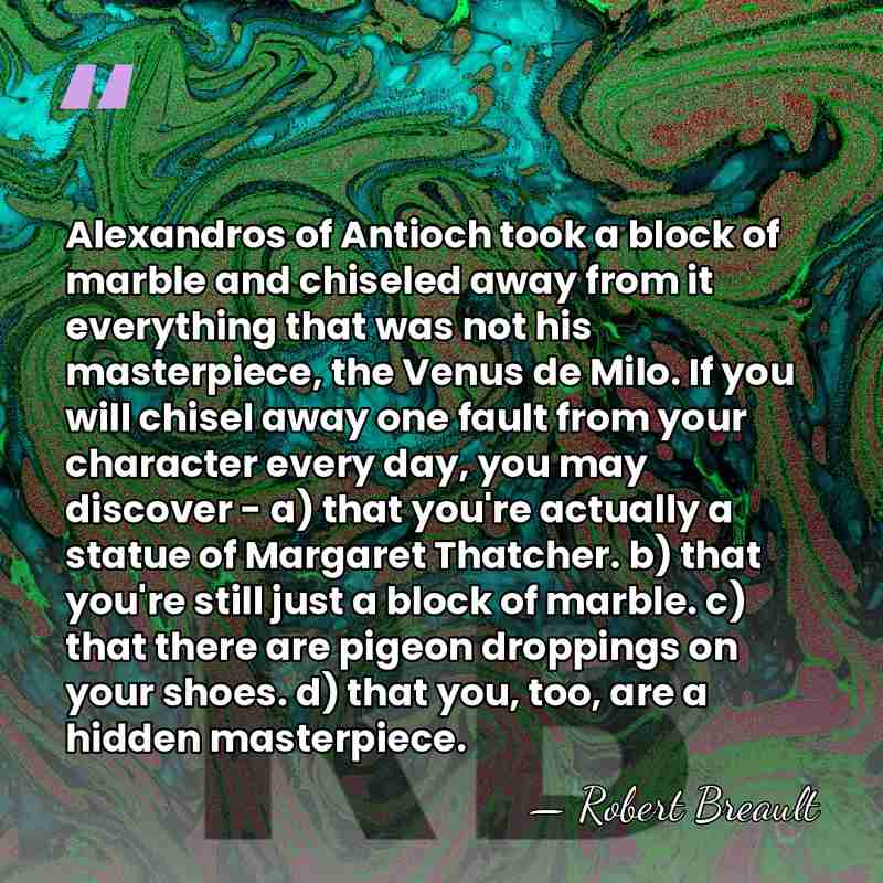Alexandros of Antioch took a block of marble and chiseled away from&hellip; - Robert Breault