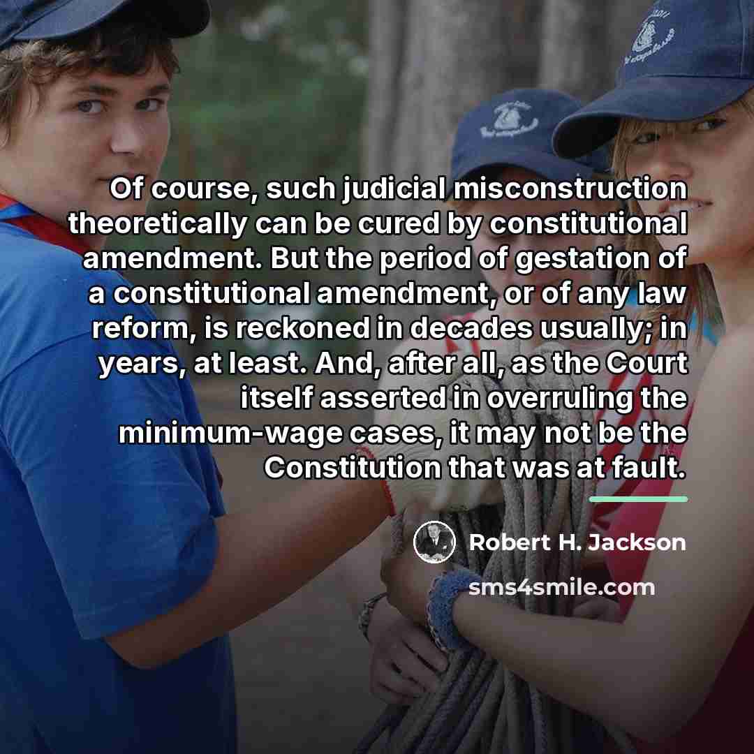 “Of course, such judicial misconstruction theoretically can be cured by…” quote by Robert H. Jackson