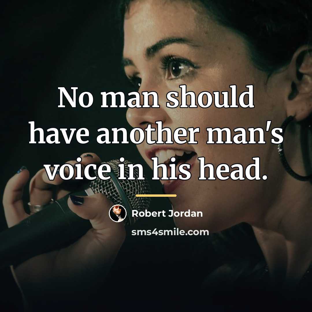 “No man should have another man's voice in his head.…” quote by Robert Jordan