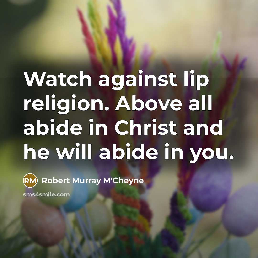 “Watch against lip religion. Above all abide in Christ and…” quote by Robert Murray M'Cheyne