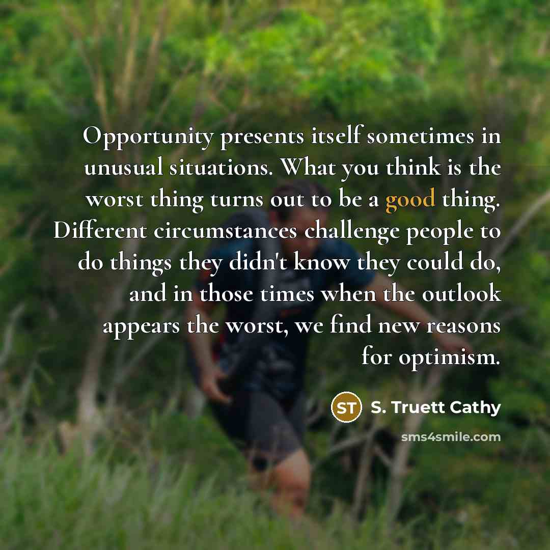 “Opportunity presents itself sometimes in unusual situations. What you think…” quote by S. Truett Cathy