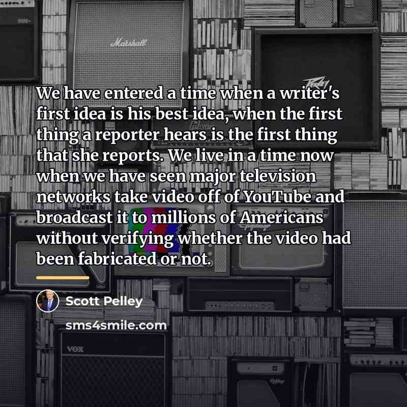“We have entered a time when a writer's first idea…” quote by Scott Pelley