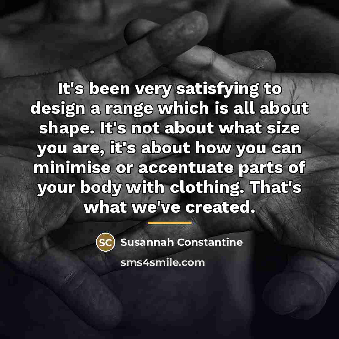 “It's been very satisfying to design a range which is…” quote by Susannah Constantine