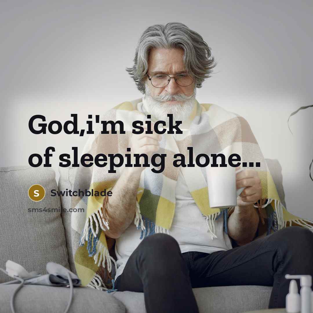 “God,i'm sick of sleeping alone...…” quote by Switchblade