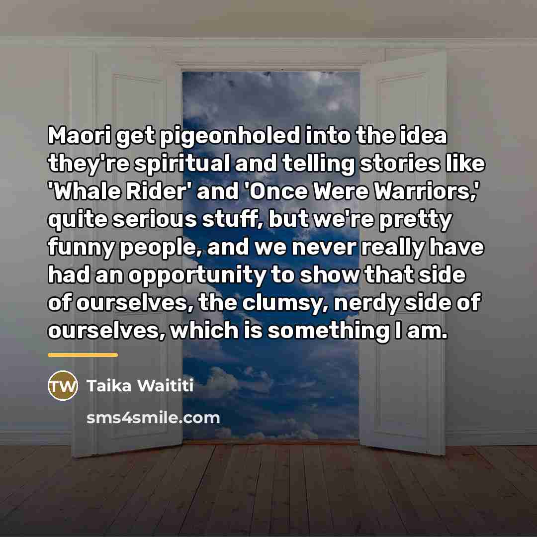 “Maori get pigeonholed into the idea they're spiritual and telling…” quote by Taika Waititi