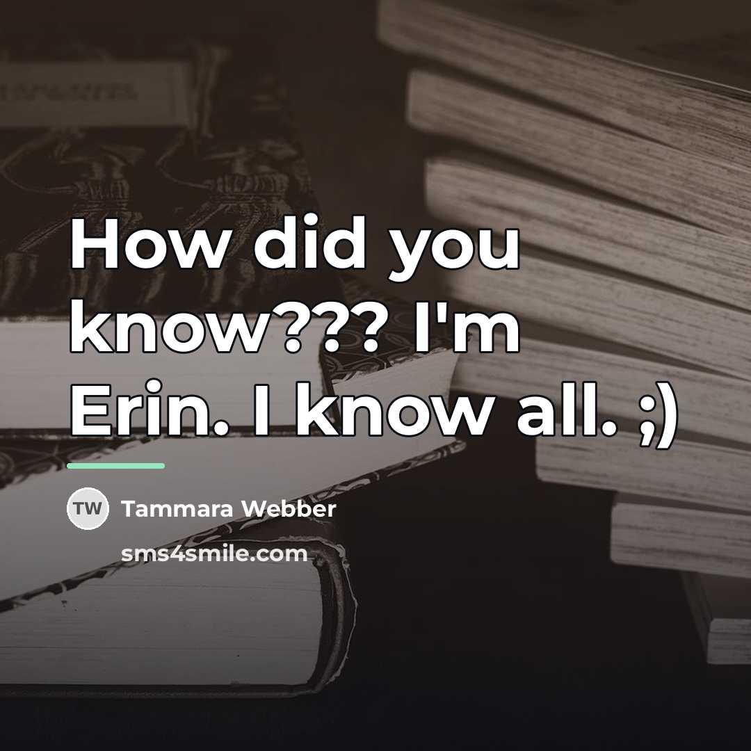“How did you know??? I'm Erin. I know all. ;)…” quote by Tammara Webber