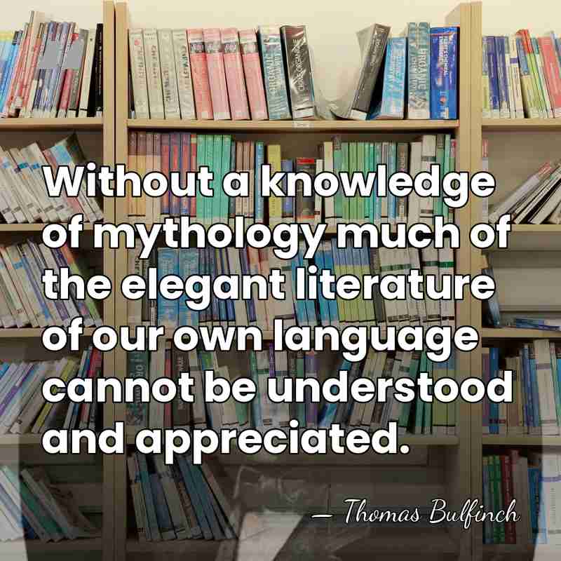 Without a knowledge of mythology much of the elegant literature of our&hellip; - Thomas Bulfinch