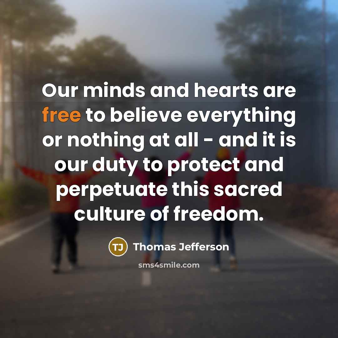 “Our minds and hearts are free to believe everything or…” quote by Thomas Jefferson