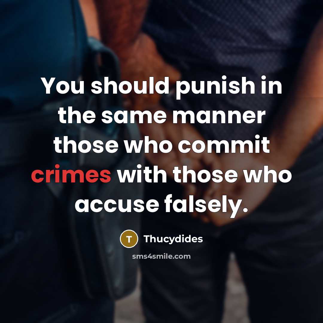 “You should punish in the same manner those who commit crimes with those who accuse falsely.” quote by Thucydides