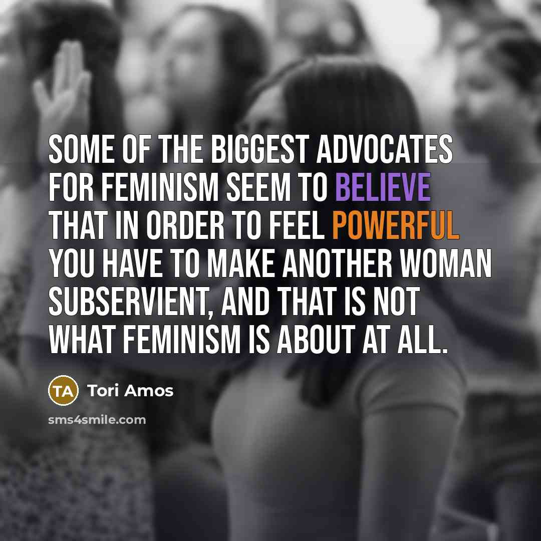 “Some of the biggest advocates for feminism seem to believe…” quote by Tori Amos