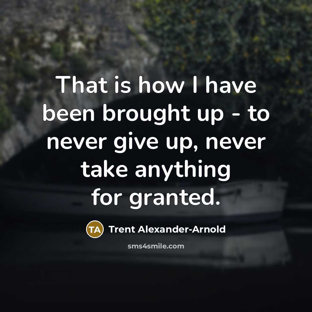 “That is how I have been brought up - to…” quote by Trent Alexander-Arnold