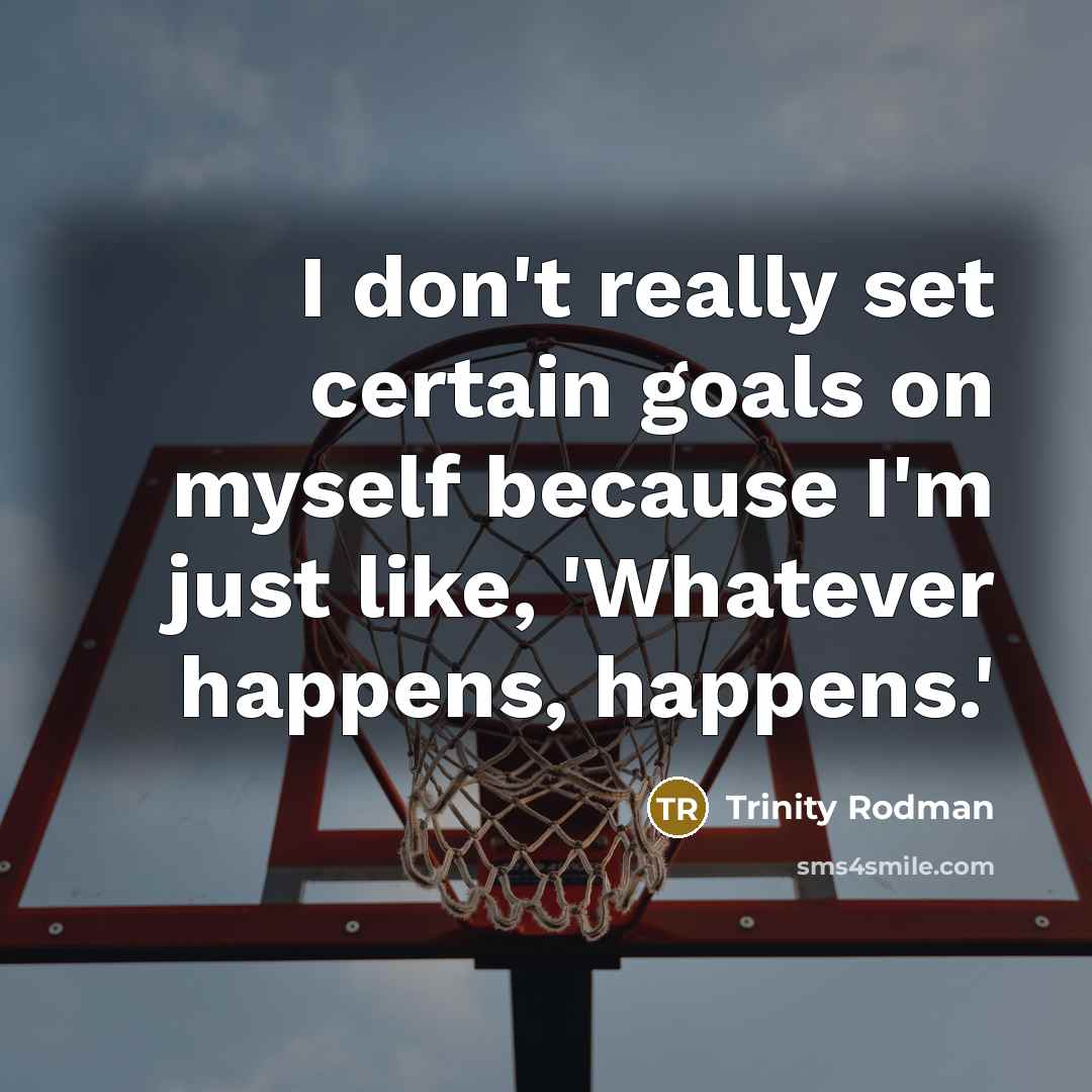 “I don't really set certain goals on myself because I'm…” quote by Trinity Rodman