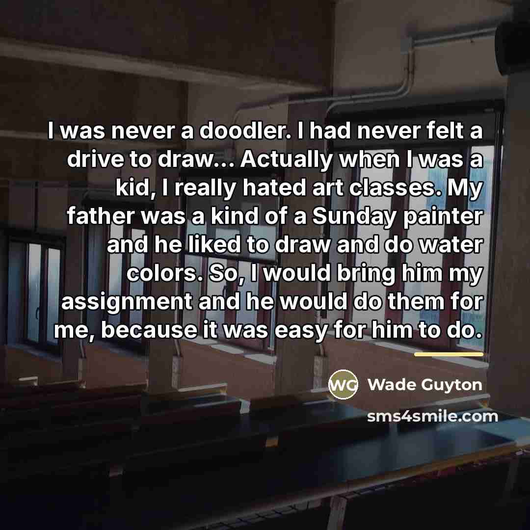 “I was never a doodler. I had never felt a…” quote by Wade Guyton