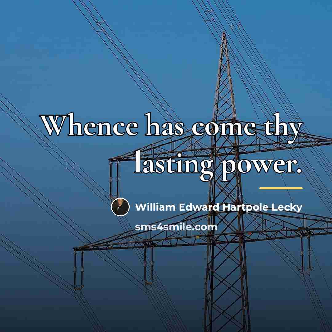 “Whence has come thy lasting power.…” quote by William Edward Hartpole Lecky