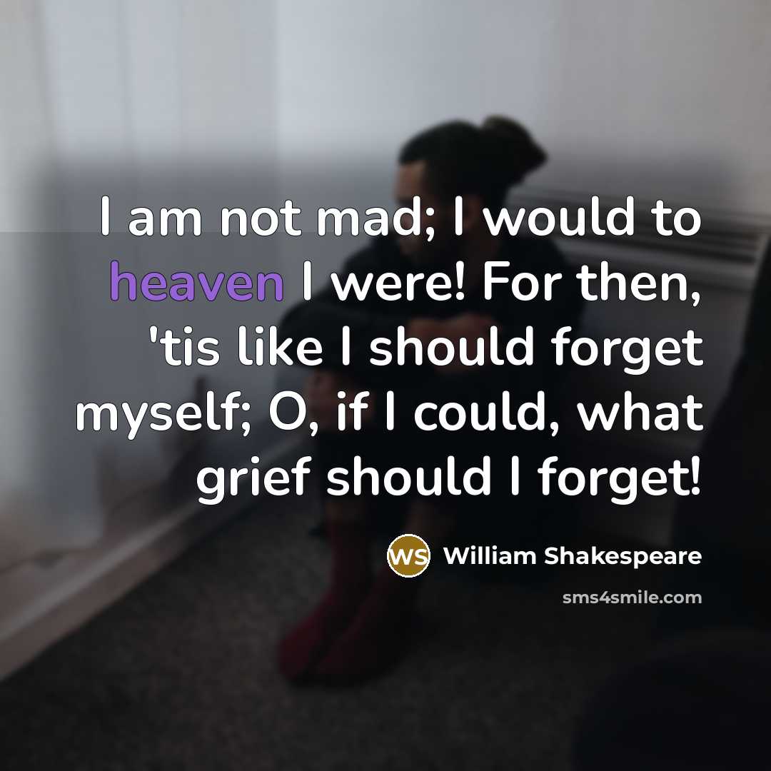 “I am not mad; I would to heaven I were!…” quote by William Shakespeare
