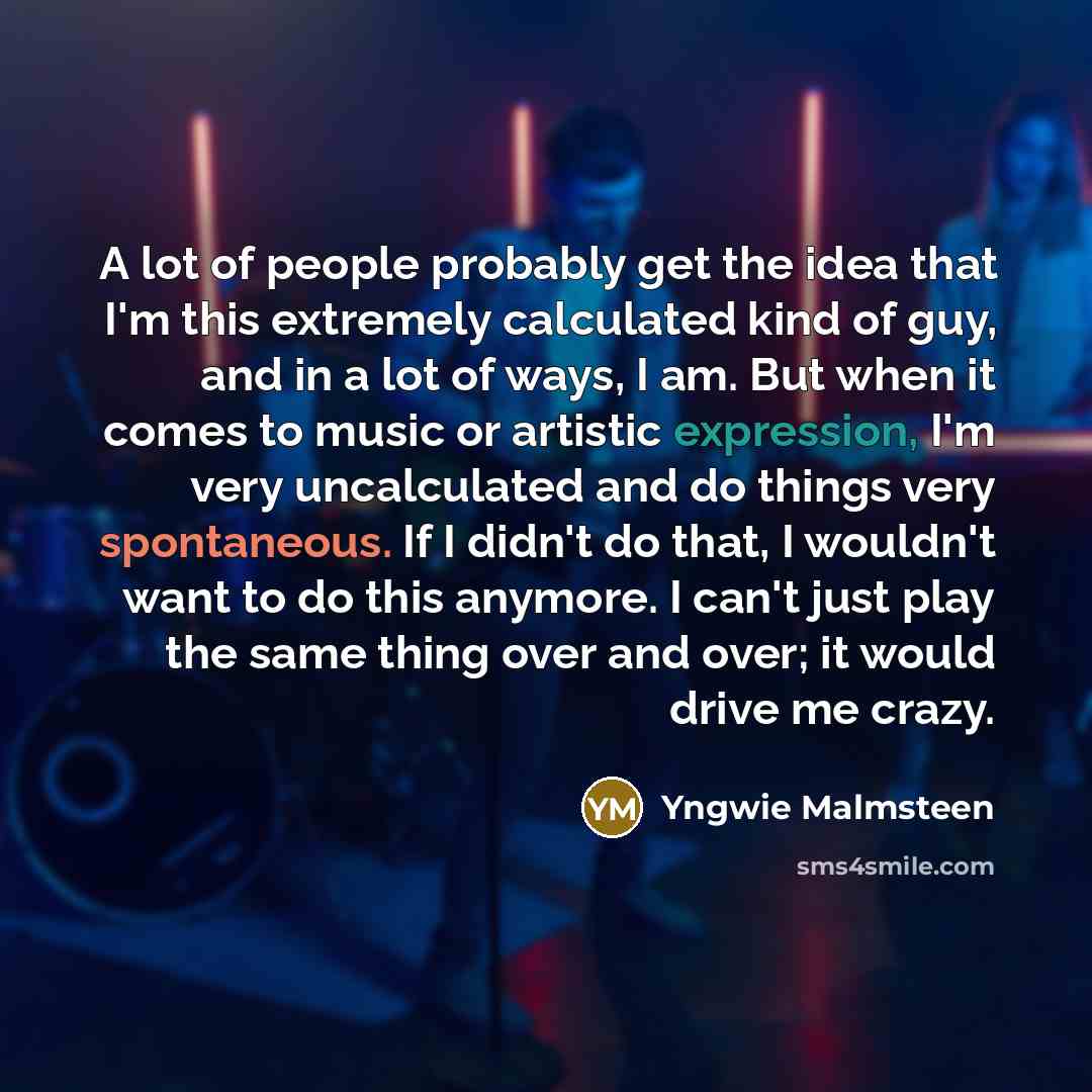 “A lot of people probably get the idea that I'm…” quote by Yngwie Malmsteen