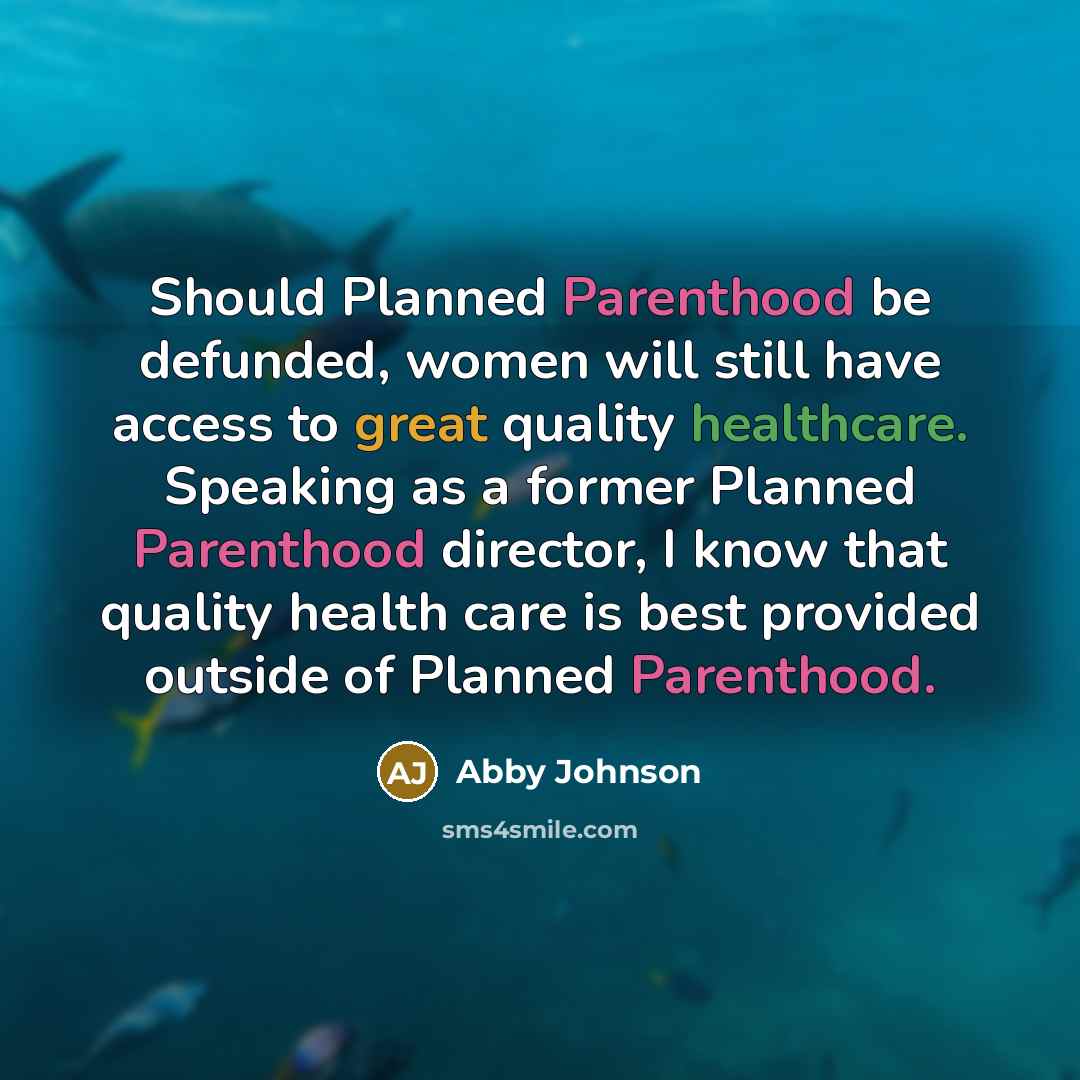 “Should Planned Parenthood be defunded, women will still have access to great quality healthcare. Speaking as a former Planned Parenthood director, I know that quality health care is best provided outside of Planned Parenthood.” quote by Abby Johnson