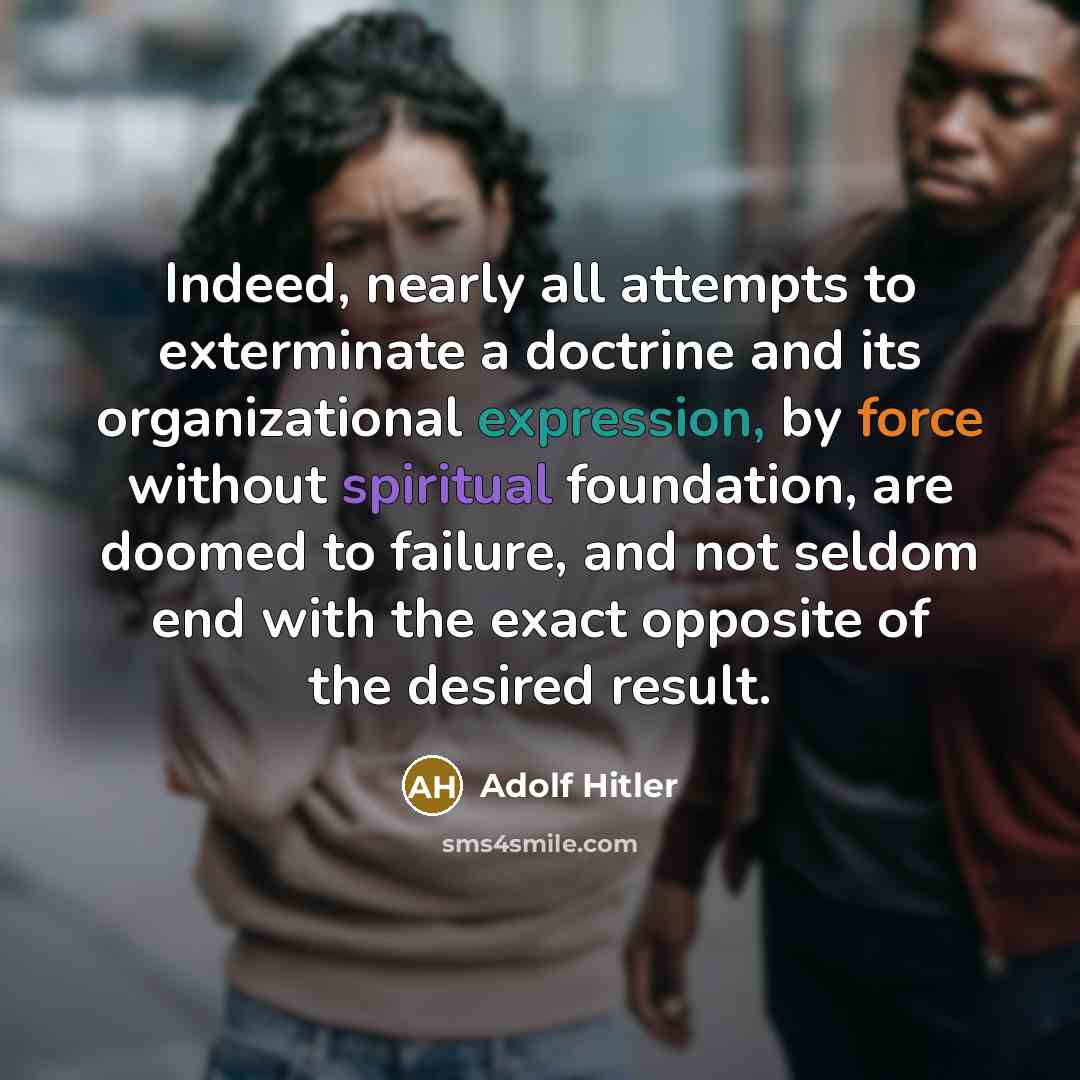 “Indeed, nearly all attempts to exterminate a doctrine and its…” quote by Adolf Hitler