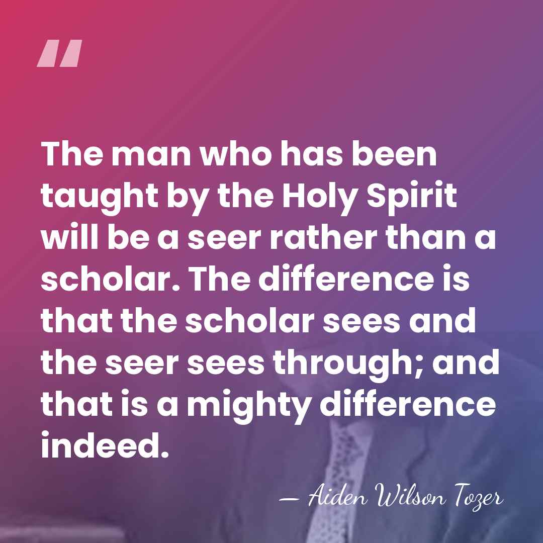 The man who has been taught by the Holy Spirit will be&hellip; - Aiden Wilson Tozer