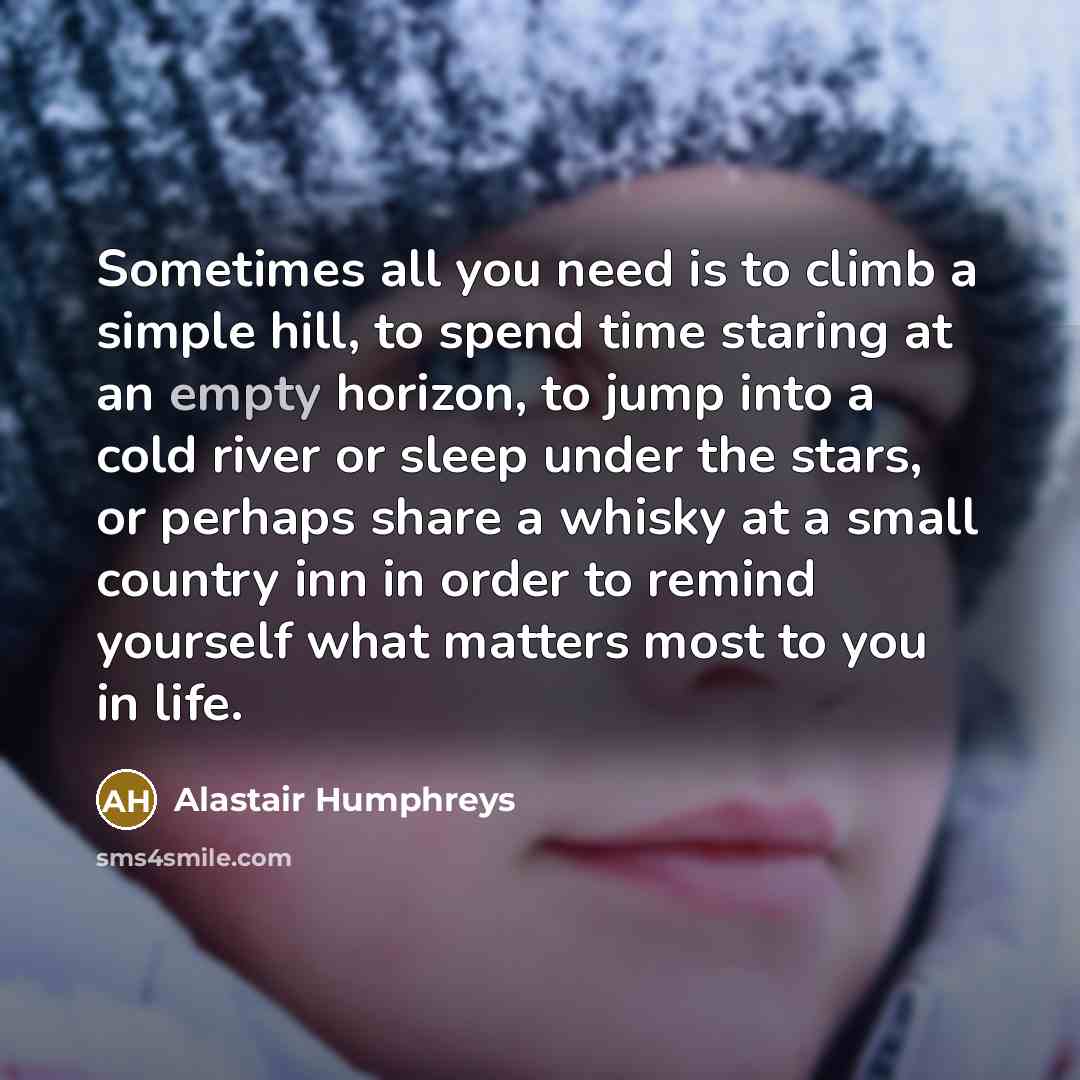 “Sometimes all you need is to climb a simple hill,…” quote by Alastair Humphreys