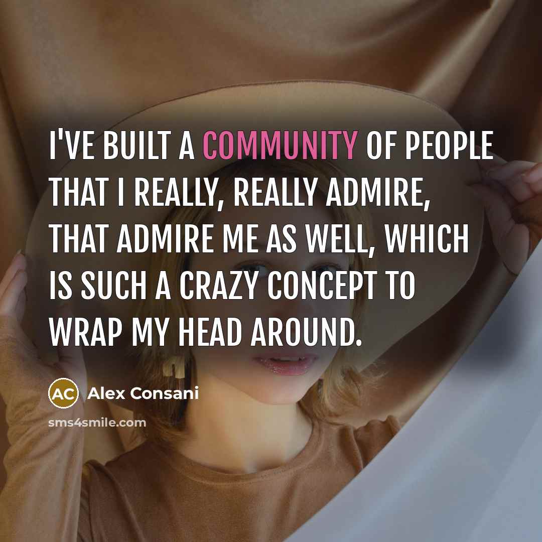 “I've built a community of people that I really, really…” quote by Alex Consani