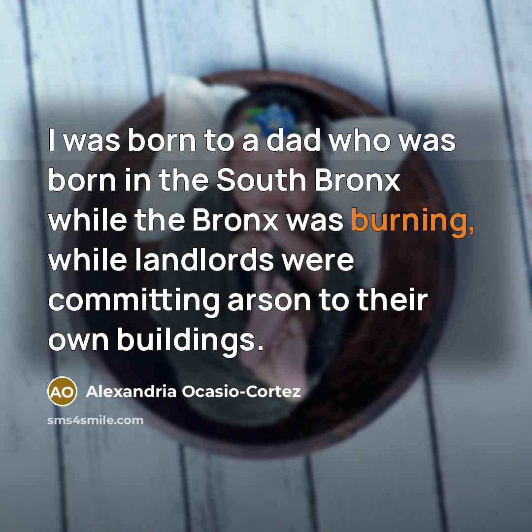 “I was born to a dad who was born in…” quote by Alexandria Ocasio-Cortez