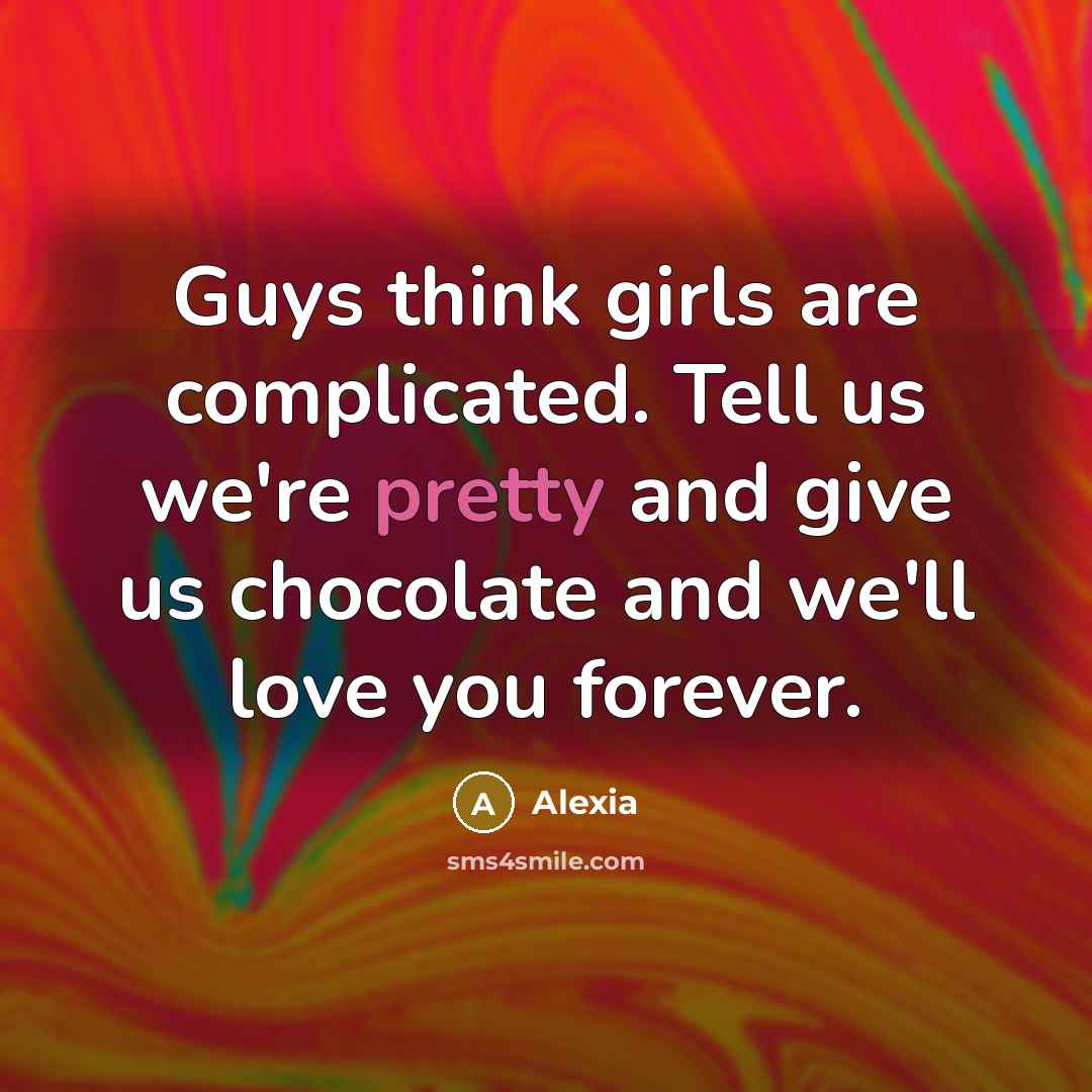 “Guys think girls are complicated. Tell us we're pretty and…” quote by Alexia