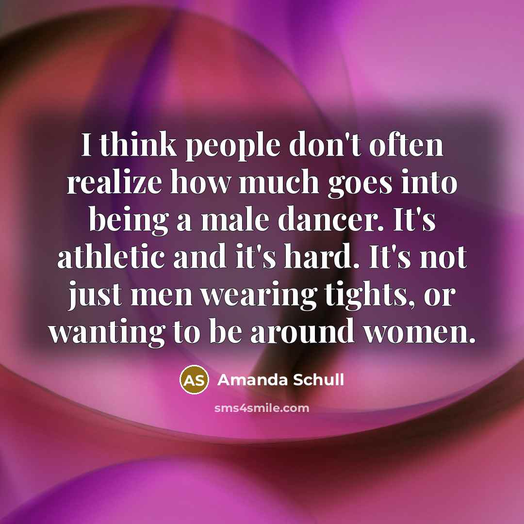“I think people don't often realize how much goes into…” quote by Amanda Schull