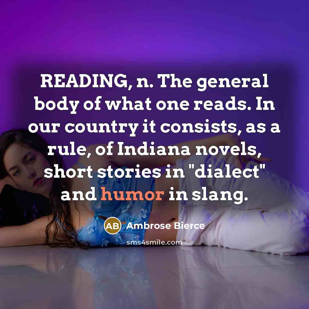 “READING, n. The general body of what one reads. In…” quote by Ambrose Bierce