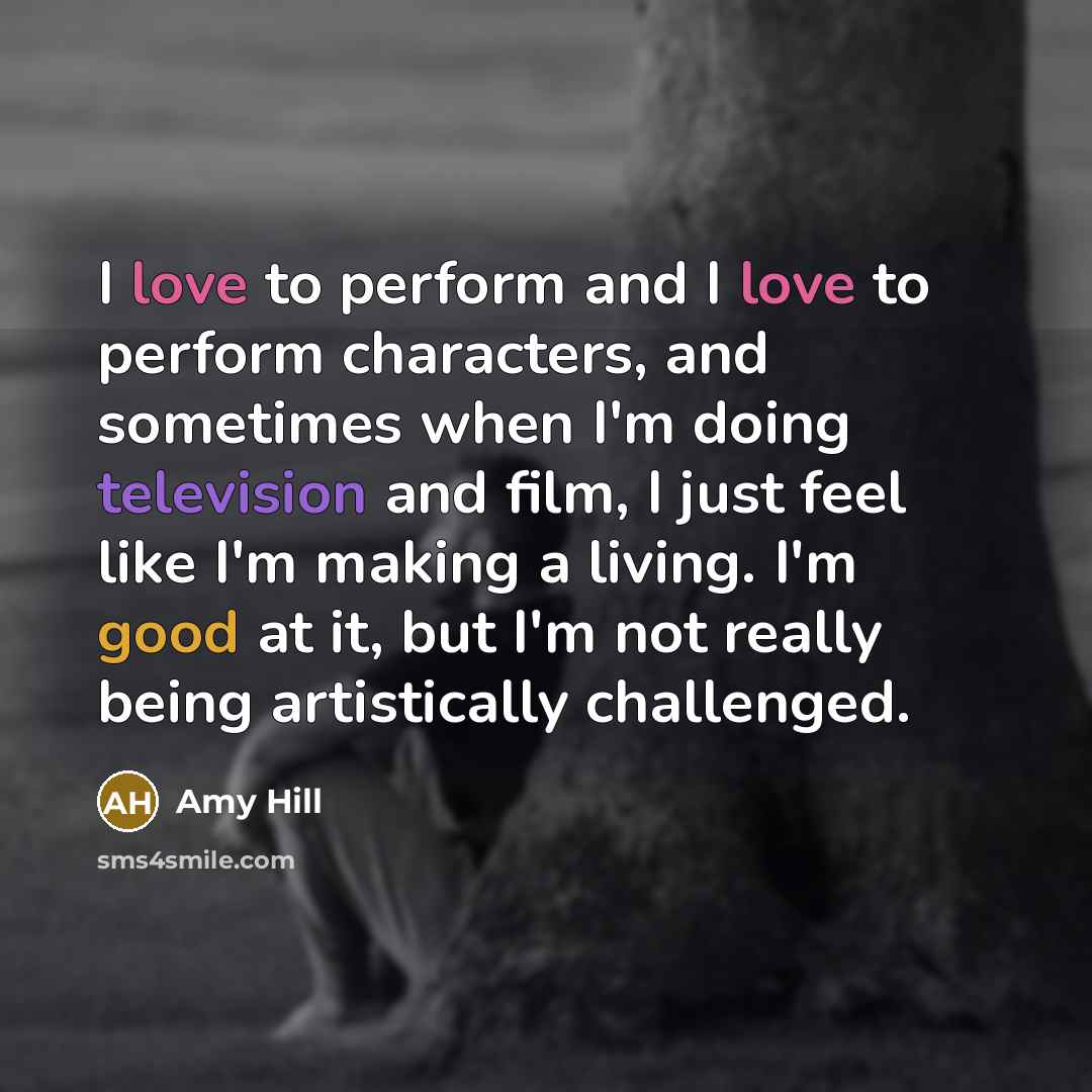 “I love to perform and I love to perform characters,…” quote by Amy Hill