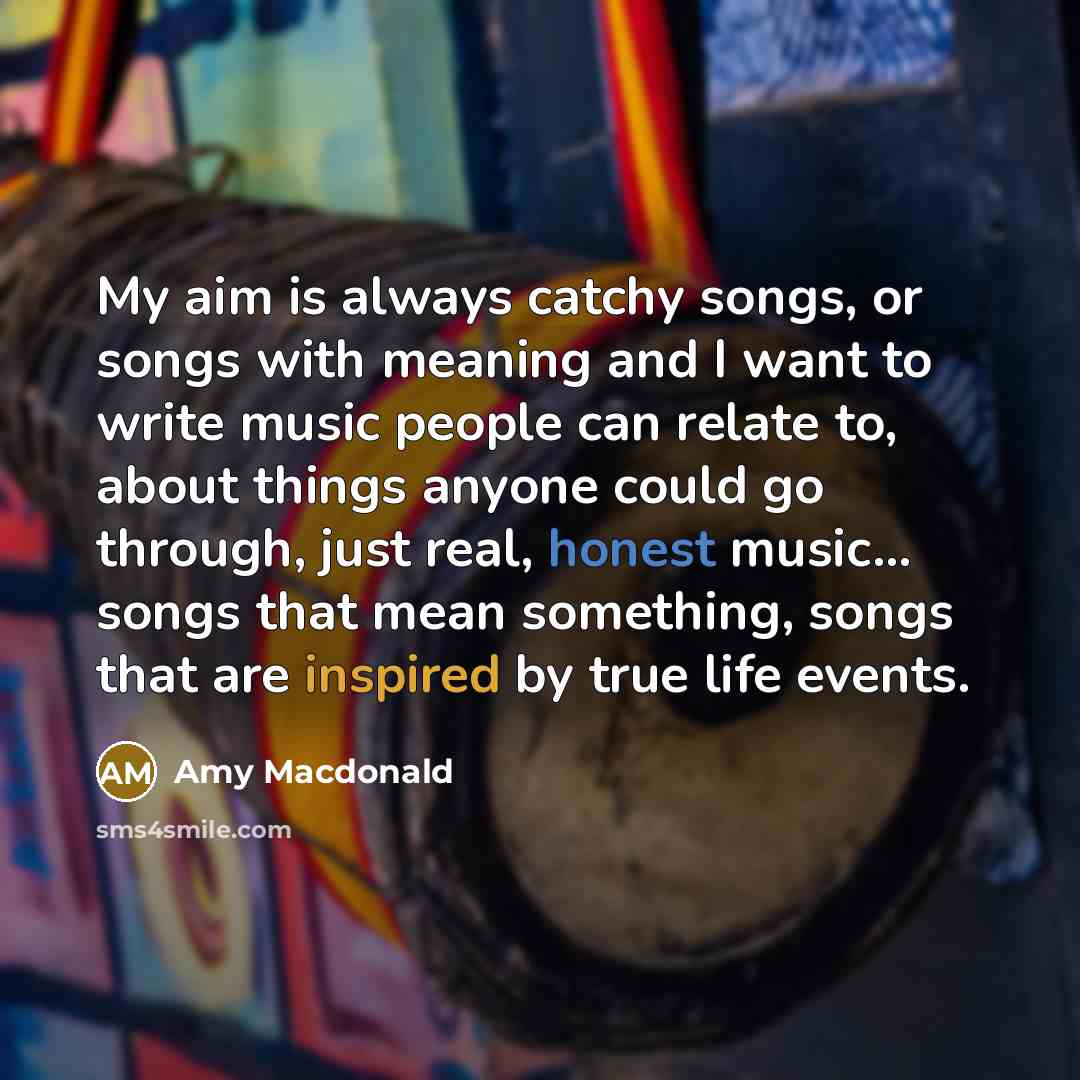 “My aim is always catchy songs, or songs with meaning…” quote by Amy Macdonald