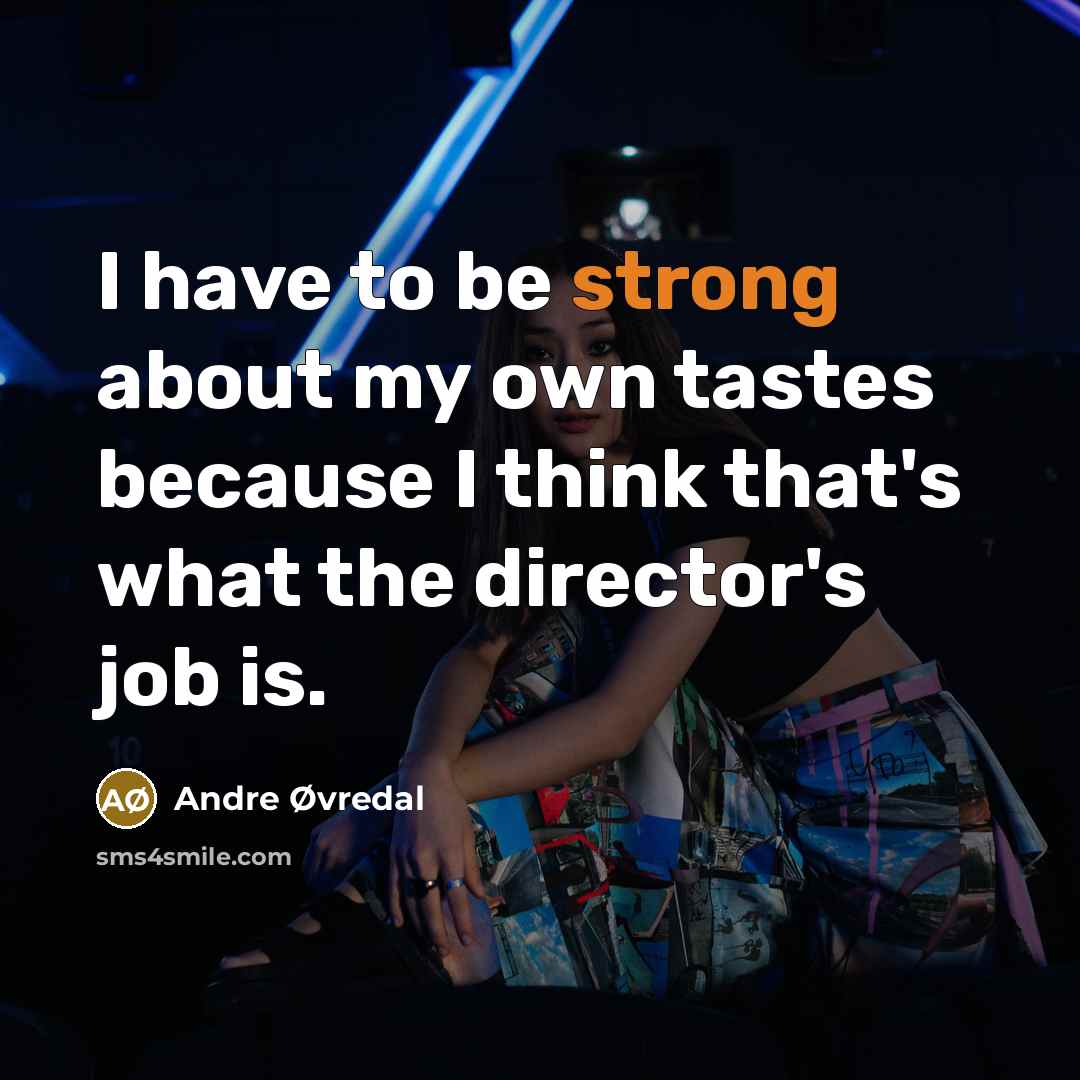 “I have to be strong about my own tastes because…” quote by Andre Øvredal