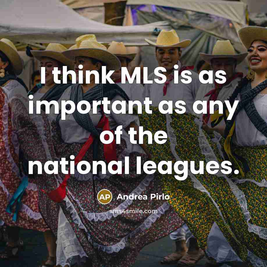 “I think MLS is as important as any of the…” quote by Andrea Pirlo