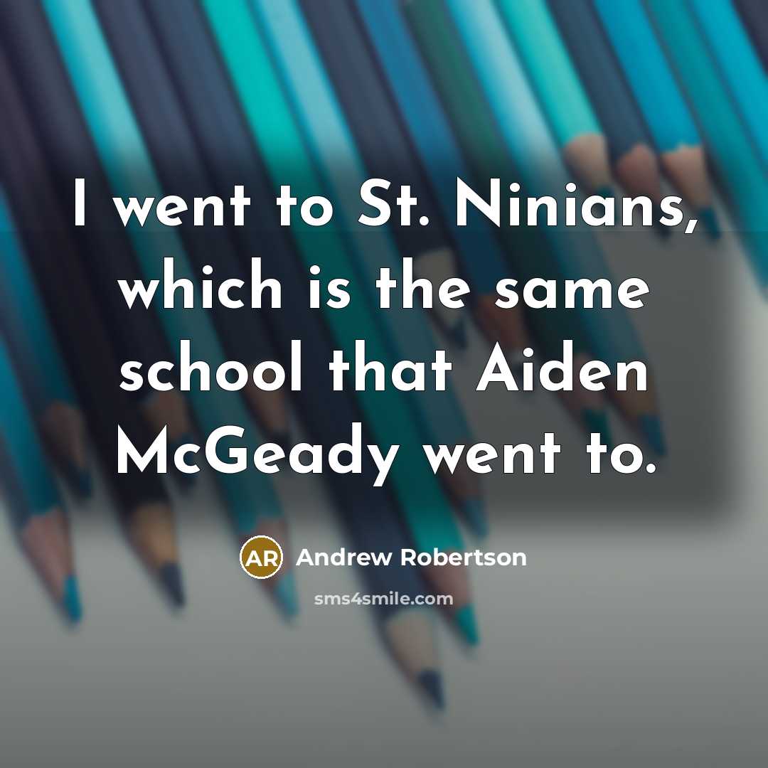 “I went to St. Ninians, which is the same school…” quote by Andrew Robertson