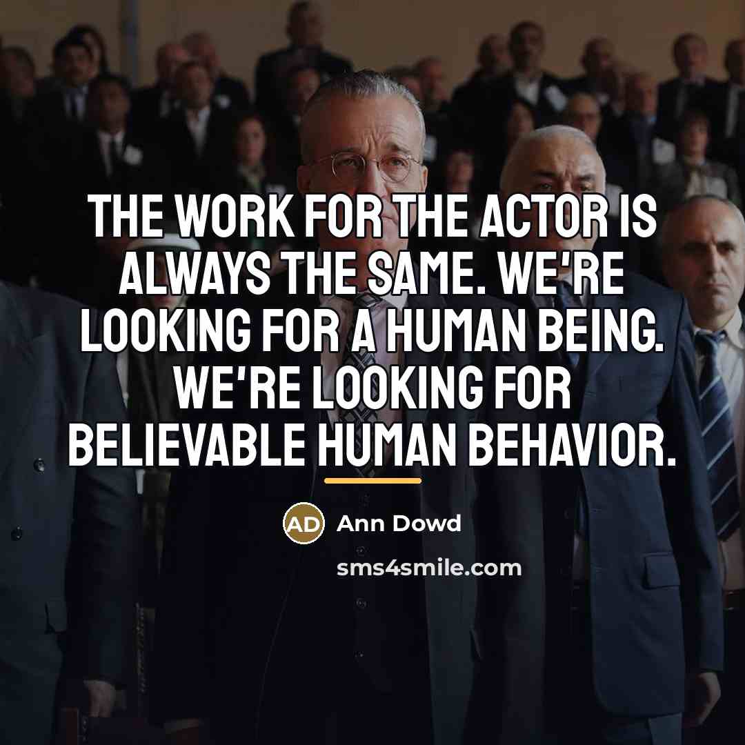 “The work for the actor is always the same. We're…” quote by Ann Dowd