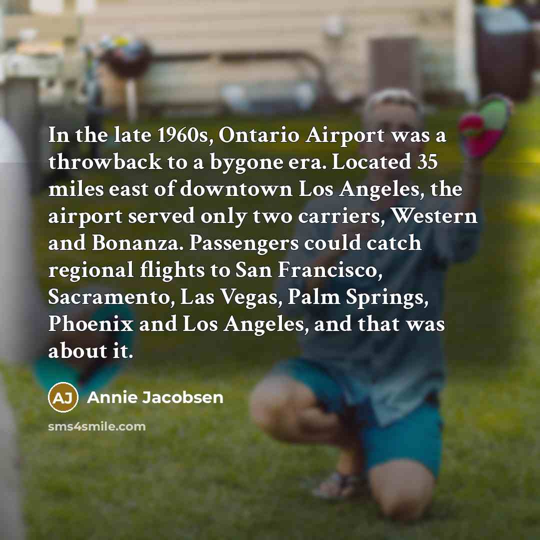 “In the late 1960s, Ontario Airport was a throwback to…” quote by Annie Jacobsen