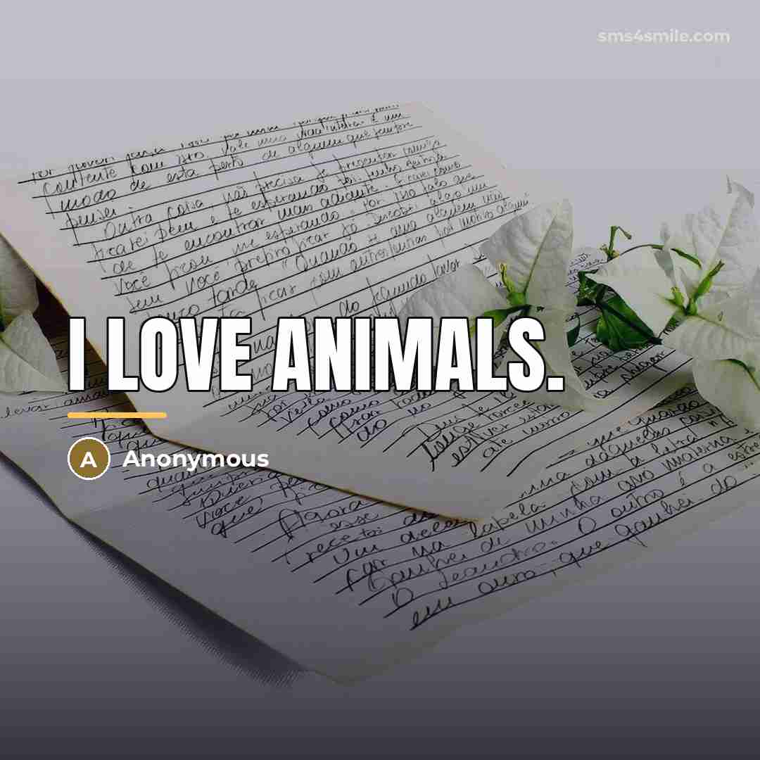 “I love animals.…” quote by Anonymous
