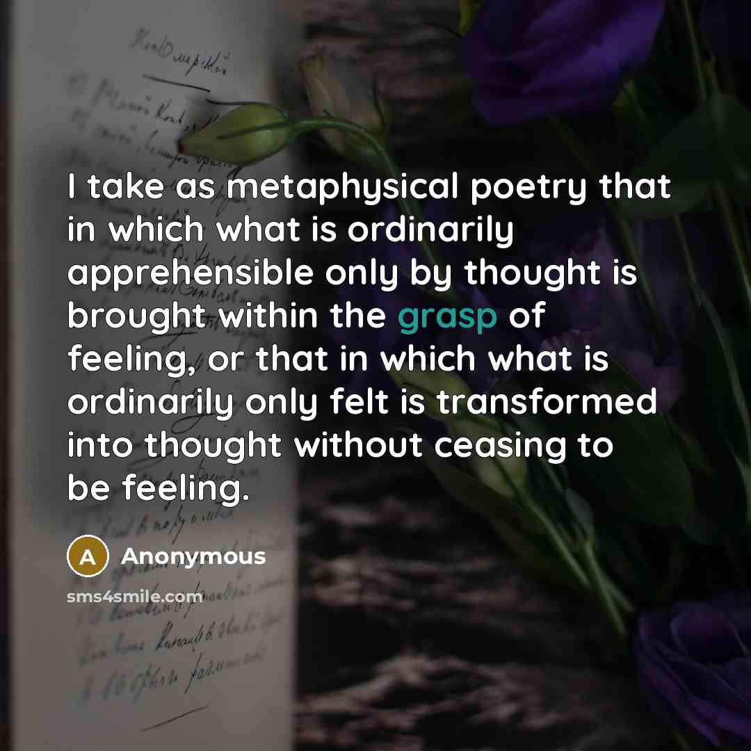“I take as metaphysical poetry that in which what is…” quote by Anonymous