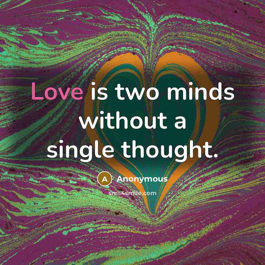 “Love is two minds without a single thought.” quote by Anonymous