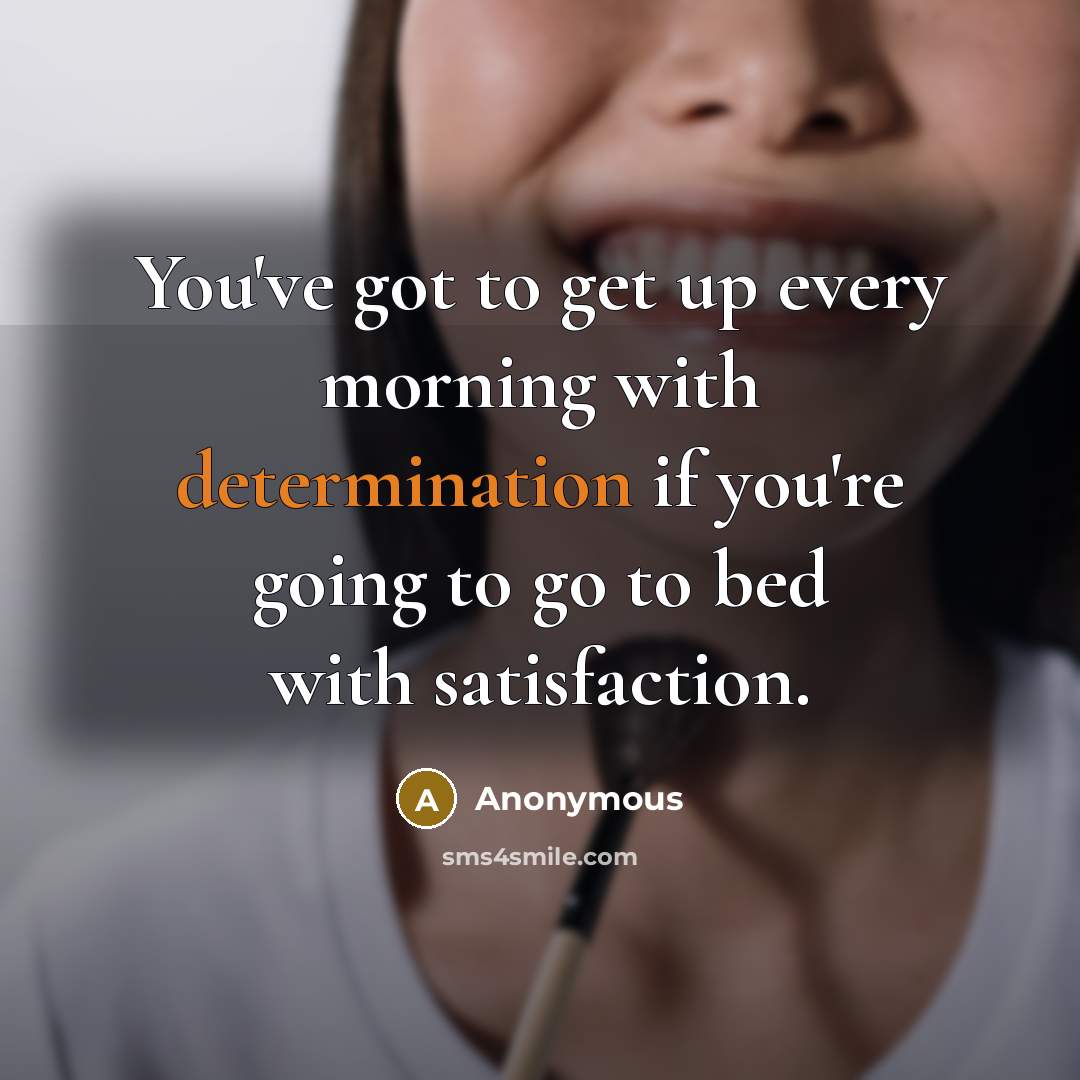 “You've got to get up every morning with determination if…” quote by Anonymous