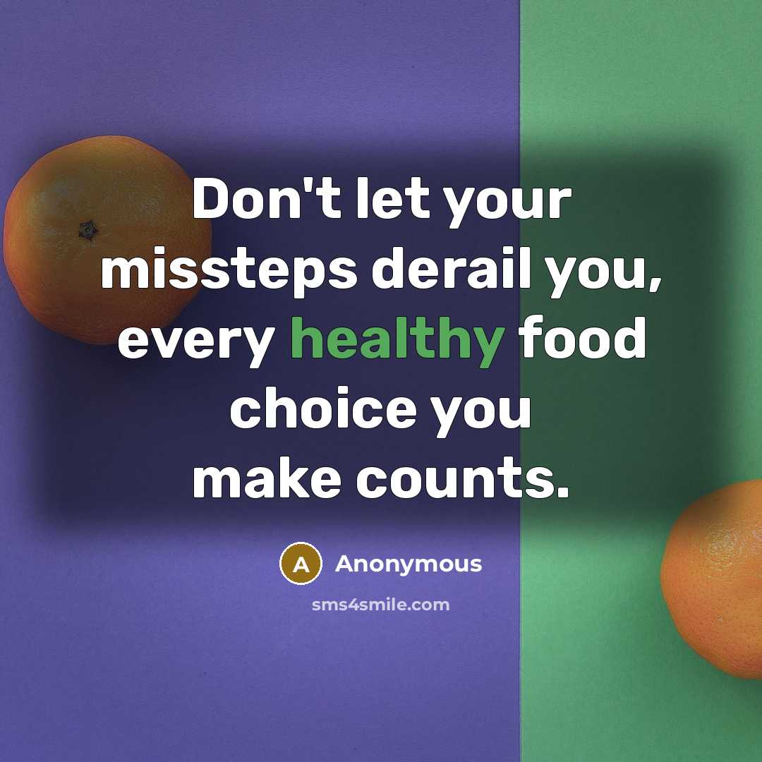 “Don't let your missteps derail you, every healthy food choice…” quote by Anonymous