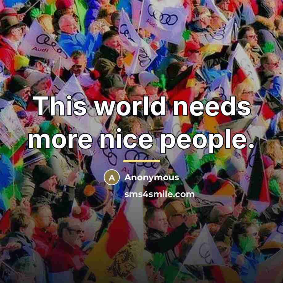 “This world needs more nice people.…” quote by Anonymous