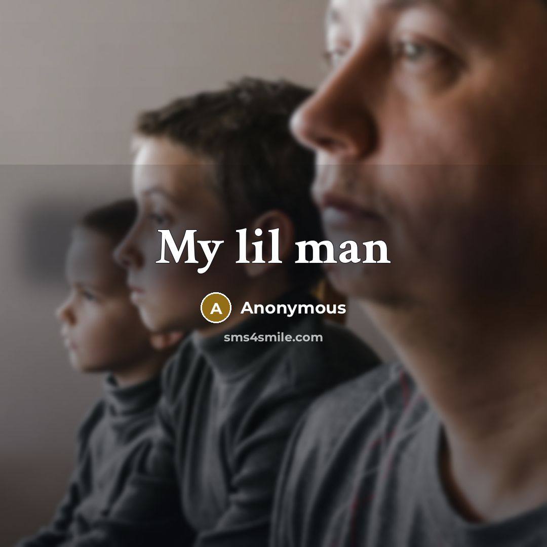 “My lil man” quote by Anonymous