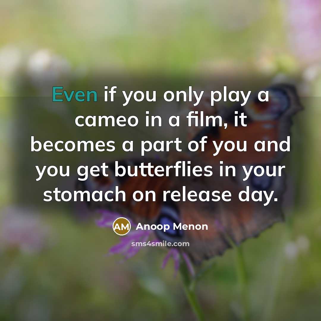 “Even if you only play a cameo in a film,…” quote by Anoop Menon