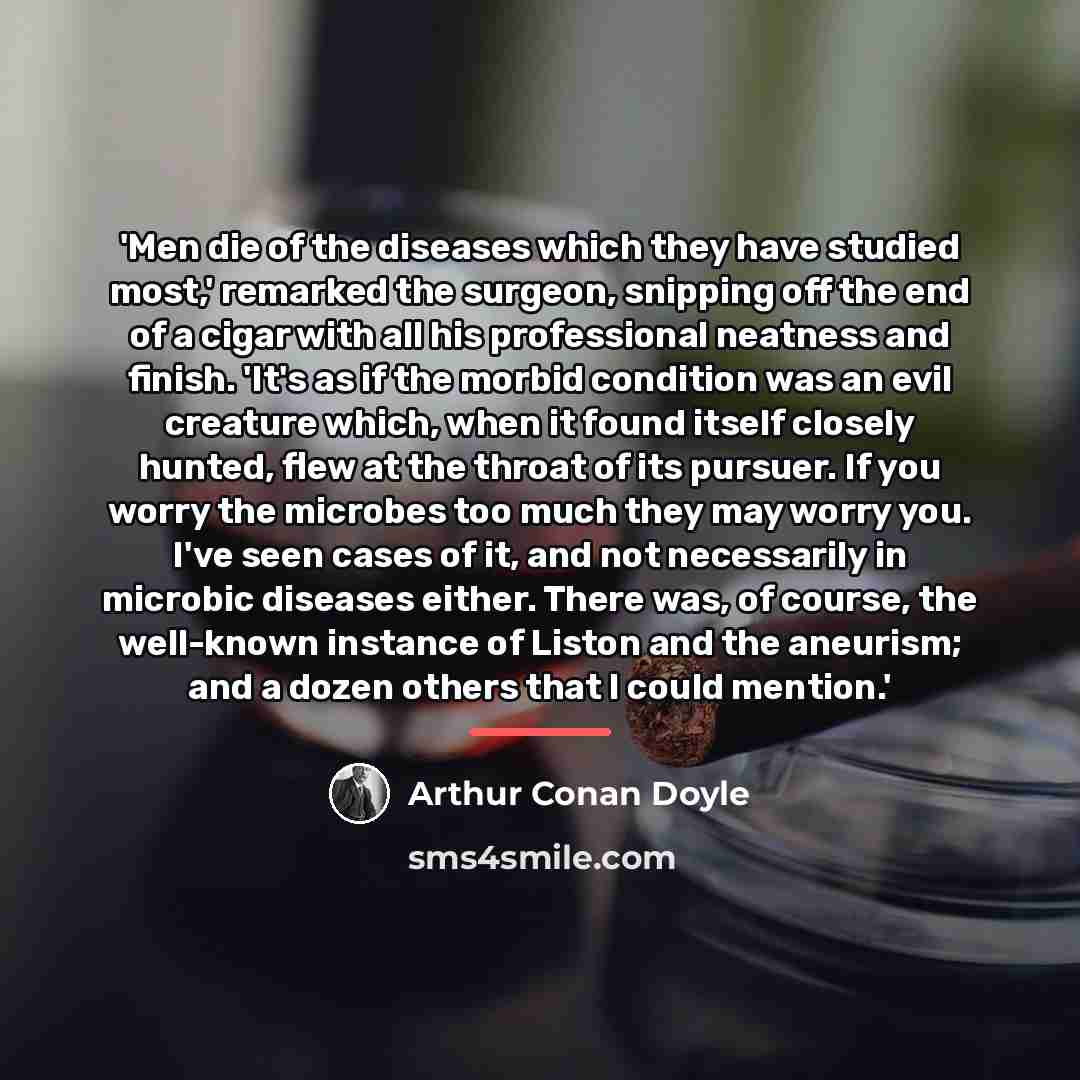 “'Men die of the diseases which they have studied most,'…” quote by Arthur Conan Doyle